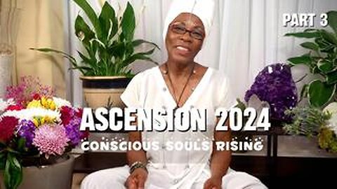 Ascension 2024 'Conscious Souls Rising': Part 3.