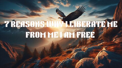 7 Reason I Liberate Me from Me I Am Free