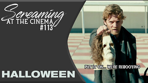 You're The New Reboot | Halloween 2018 | Screaming at the Cinema #113