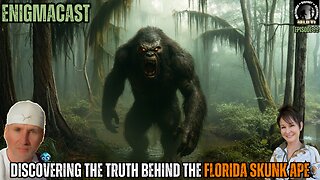 Discovering the Truth Behind the FLORIDA Skunk Ape! #EnigmaCast 99