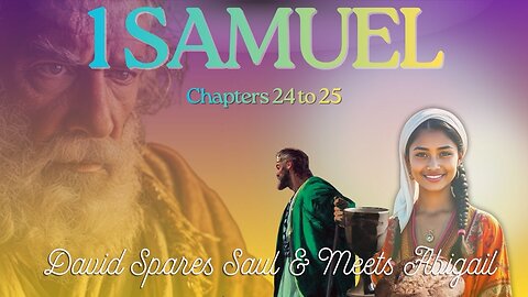 1 Samuel Chapters 24 to 25 (David Spares Saul & Meets Abigail) Verse by Verse
