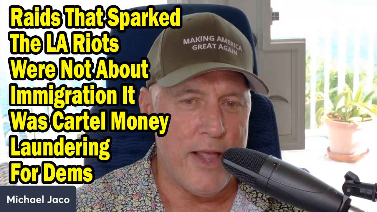 Michael Jaco 6.11.25: "Raids That Sparked The LA Riots Were Not About Immigration It Was Cartel Money Laundering For Dems"