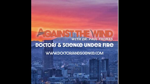 Against the Wind with Dr Paul Thomas - Doctors and Science Under Fire