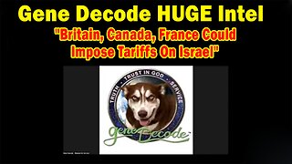 Gene Decode & Paul Brooker HUGE Intel 05.29.25: "Britain, Canada, France Could Impose Tariffs On Israel"