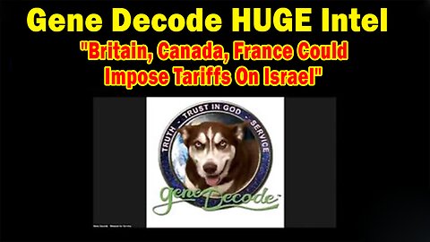 Gene Decode & Paul Brooker HUGE Intel 05.29.25: "Britain, Canada, France Could Impose Tariffs On Israel"