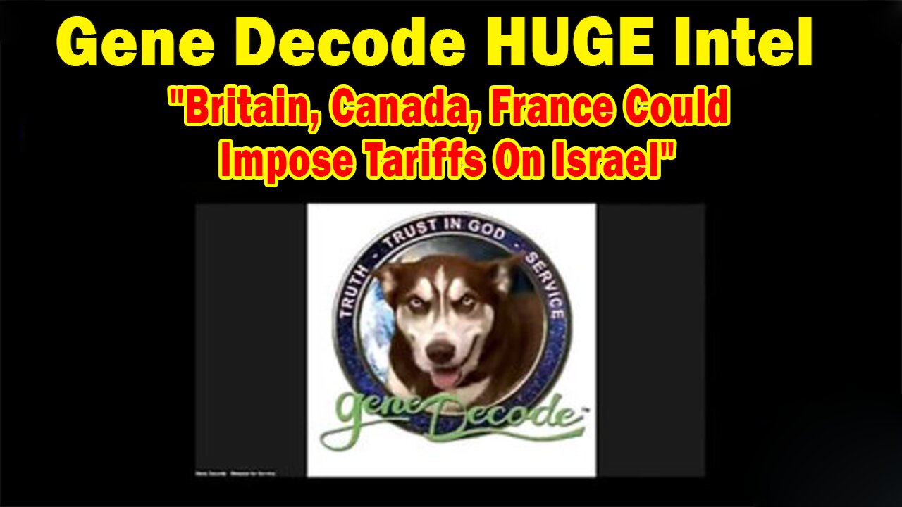 Gene Decode & Paul Brooker HUGE Intel 05.29.25: "Britain, Canada, France Could Impose Tariffs On Israel"