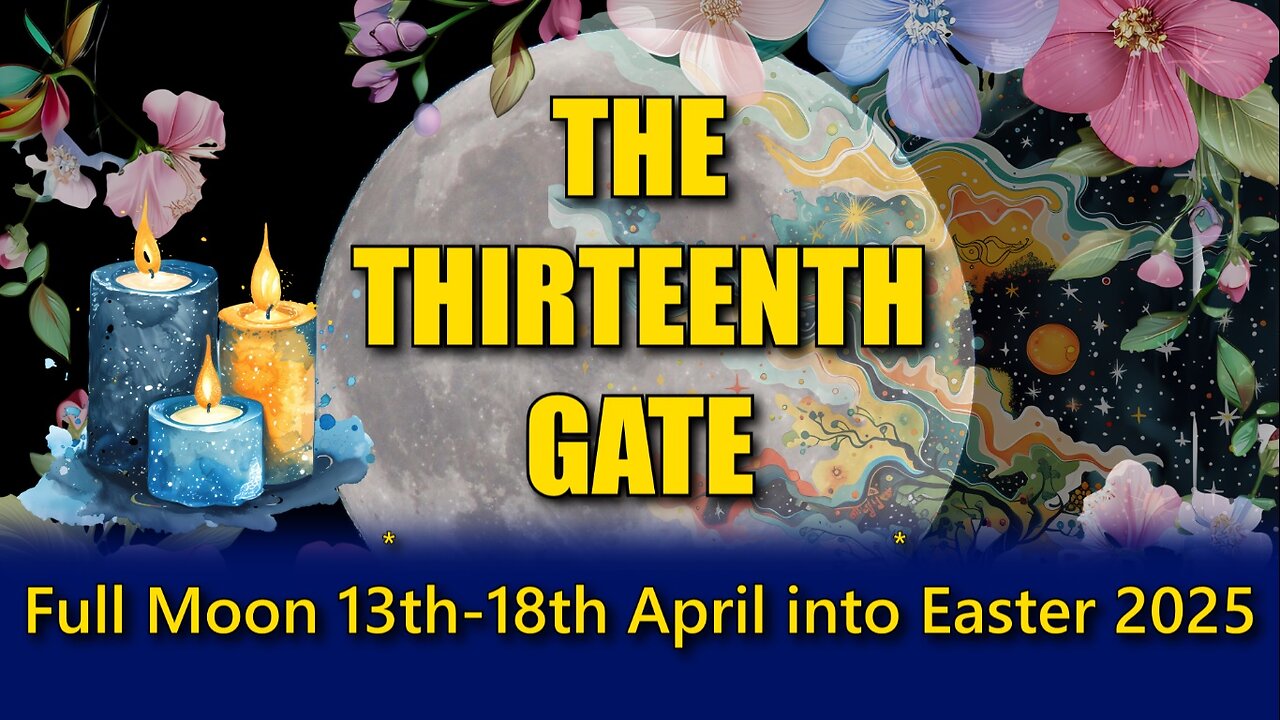 The Thirteenth Gate - Full Moon 13th-18th April into Easter 2025