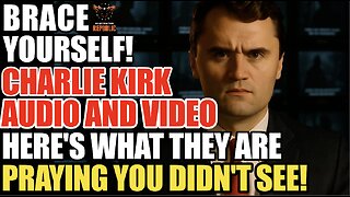 Brace Yourself! Charlie Kirk Audio & Video|Here's What They're Praying You Didn't See or JUST FORGET