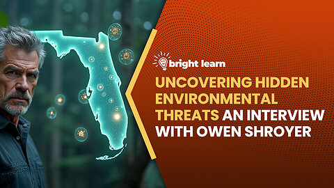 BrightLearn - Uncovering Hidden Environmental Threat, an interview with Owen Shroyer