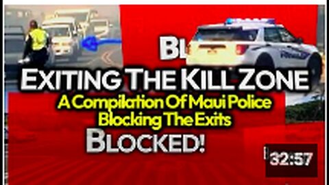 "New Footage Reveals Maui Police Blocking Vehicles in Kill Zone Compilation"