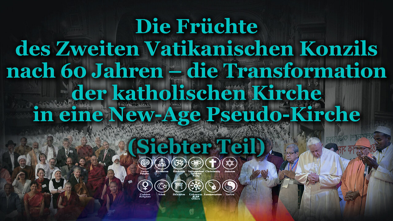 Die Früchte des Zweiten Vatikanischen Konzils nach 60 Jahren – die Transformation der katholischen Kirche in eine New-Age Pseudo-Kirche /Siebter Teil/