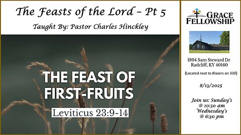 The Feasts of the Lord - Part 5 - First Fruits, 8/13/25