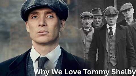 Why We Love Tommy Shelby