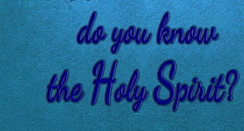 KNOW the HOLY SPIRIT SO YOU ARE NOT LEAD ASTRAY