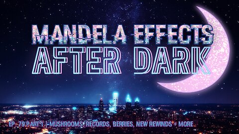 #mandelaeffects After Dark | EP 79 PT 1 | Mushrooms, Berries, Dr J Rewind + MORE