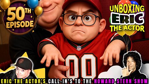 50th EPISODE! - ERIC THE ACTOR CALL BREAKDOWN (EP#50) - UNBOXING ERIC - CALLS TO HOWARD STERN SHOW