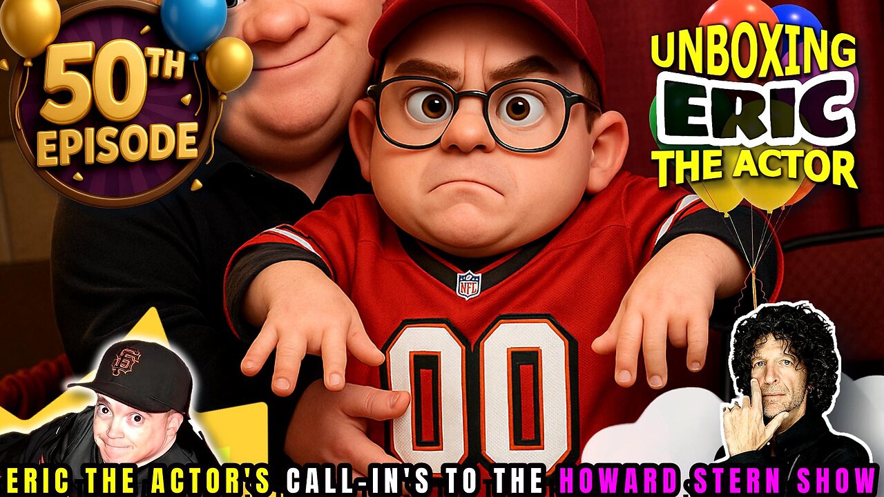 50th EPISODE! - ERIC THE ACTOR CALL BREAKDOWN (EP#50) - UNBOXING ERIC - CALLS TO HOWARD STERN SHOW