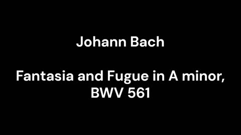 Fantasia and Fugue in A minor, BWV 561