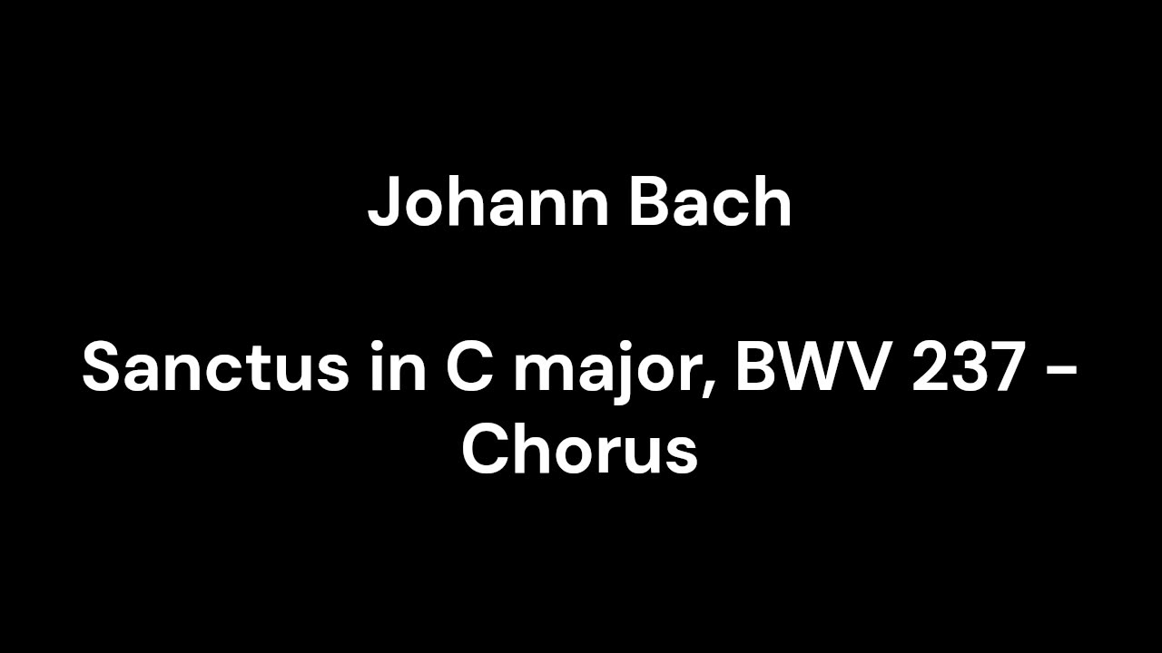 Sanctus in C major, BWV 237 - Chorus