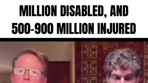 7-15 MILLION DEATHS FROM THE "VACCINE," 29-60 MILLION DISABLED, AND 500-900 MILLION INJURED