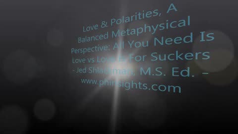 Love & Polarities: A Balanced Metaphysical Perspective - Jed Shlackman, M.S. Ed.