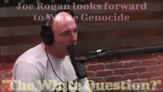 Joe Rogan looks forward to White Genocide - the White Question?