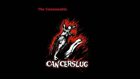 Cancerslug - The Unnameable