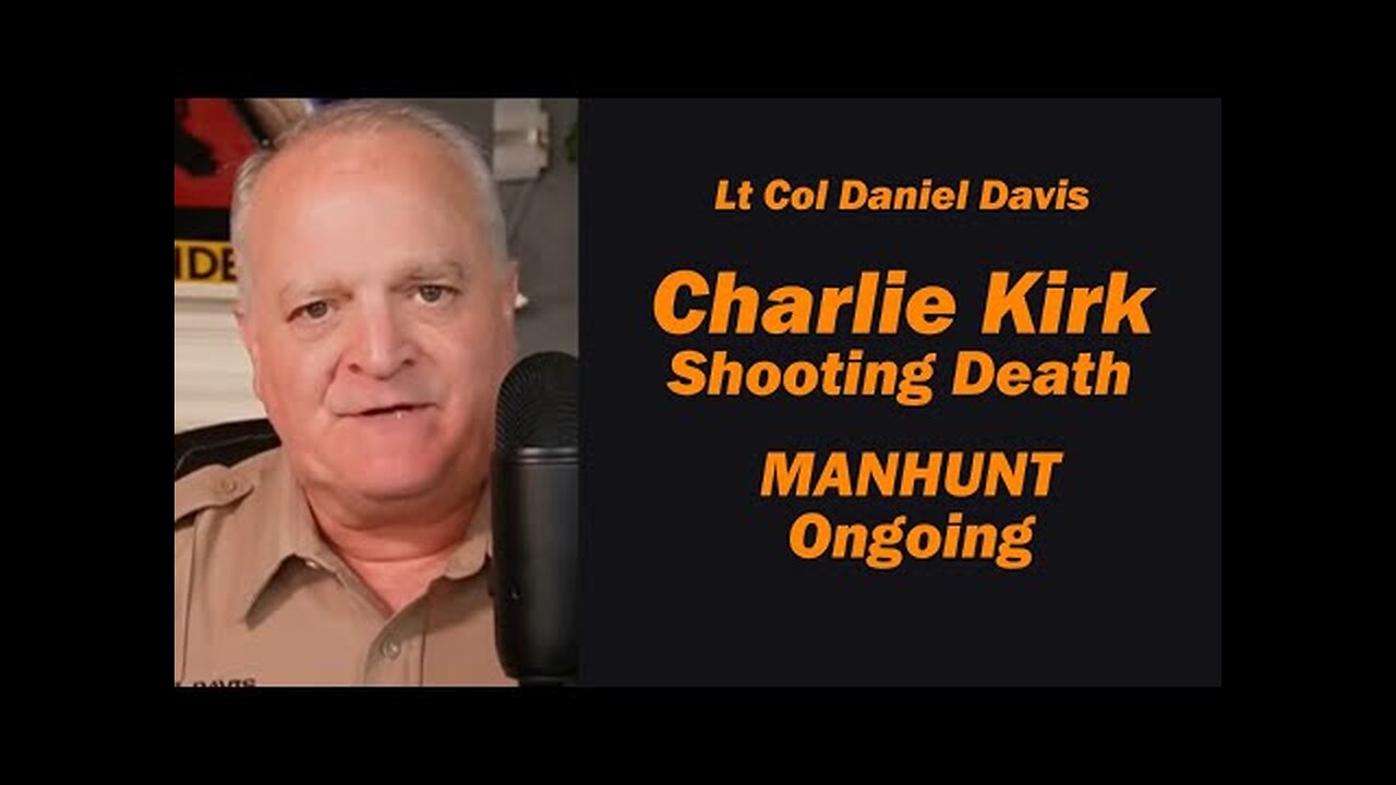 Charlie Kirk Shooting MANHUNT Ongoing /Lt Col Daniel Davis