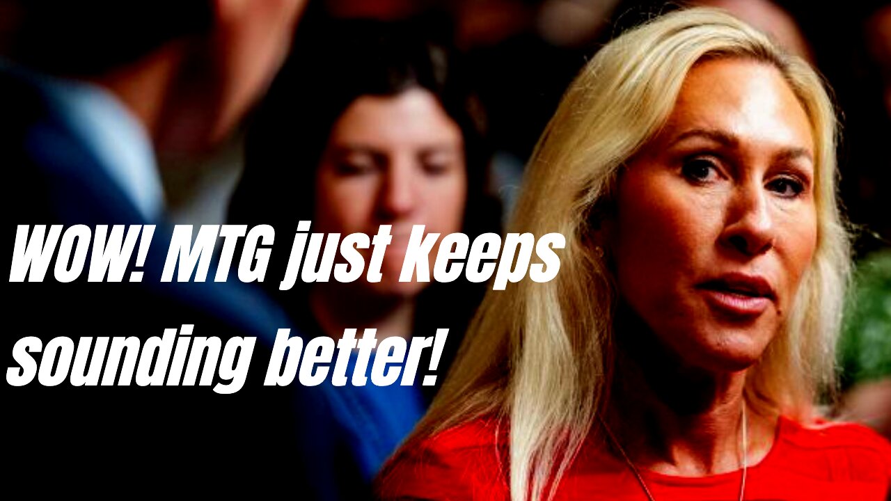 WOW! Marjorie Taylor Greene just keeps sounding better!