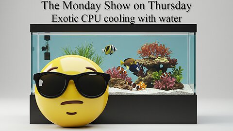 The Monday Show on Thursday - Exotic Water Cooling Solution | 3-20-2025