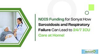 NDIS Funding for Sonya: How Sarcoidosis and Respiratory Failure Can Lead to 24/7 ICU Care at Home!