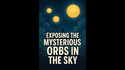 Exposing the Mysterious Orbs in the Sky