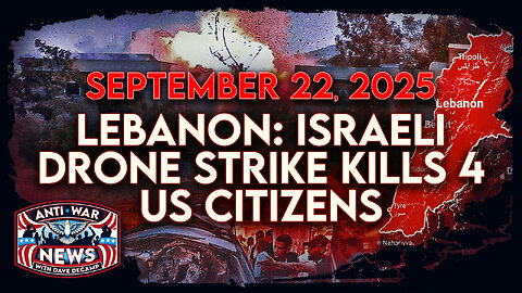 Lebanon: Israeli Drone Strike Kills 4 US Citizens, Trump OKs $6 Billion in Arms for Israel, and More