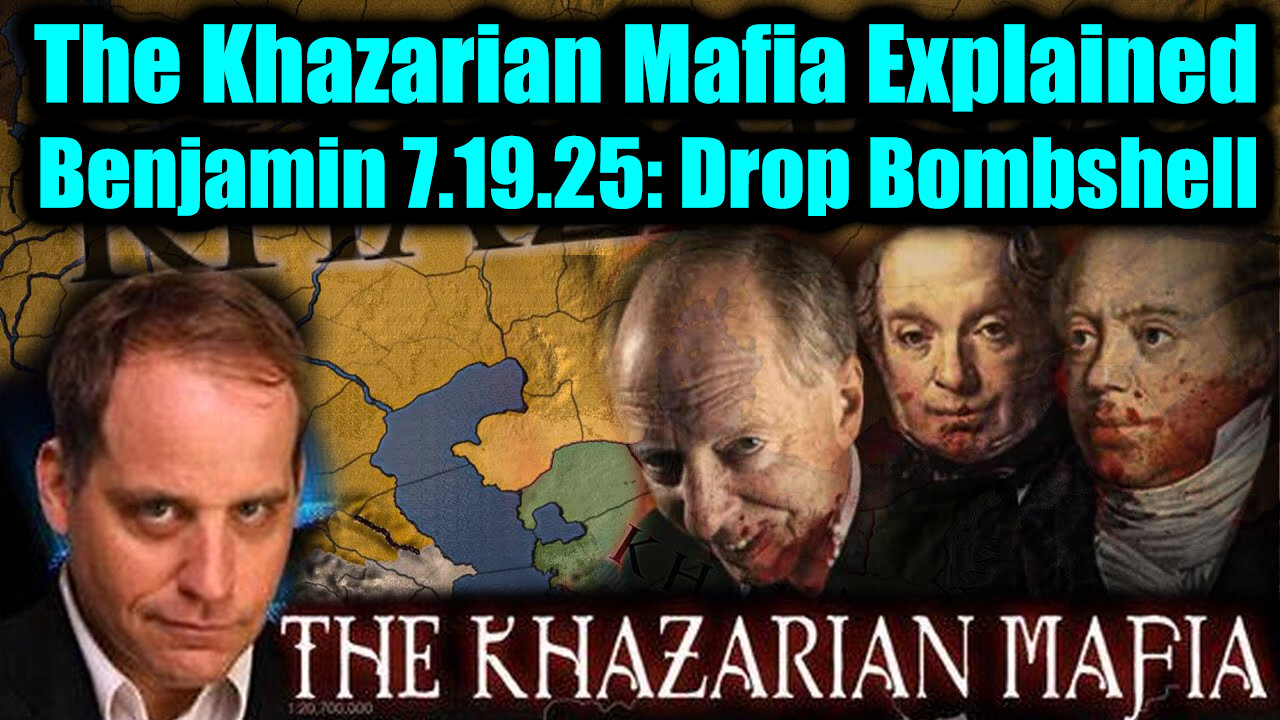 BENJ. The Khazarian Mafia Explained. 7-19-25-AT-1PM-CST-15-EST #TRUTH