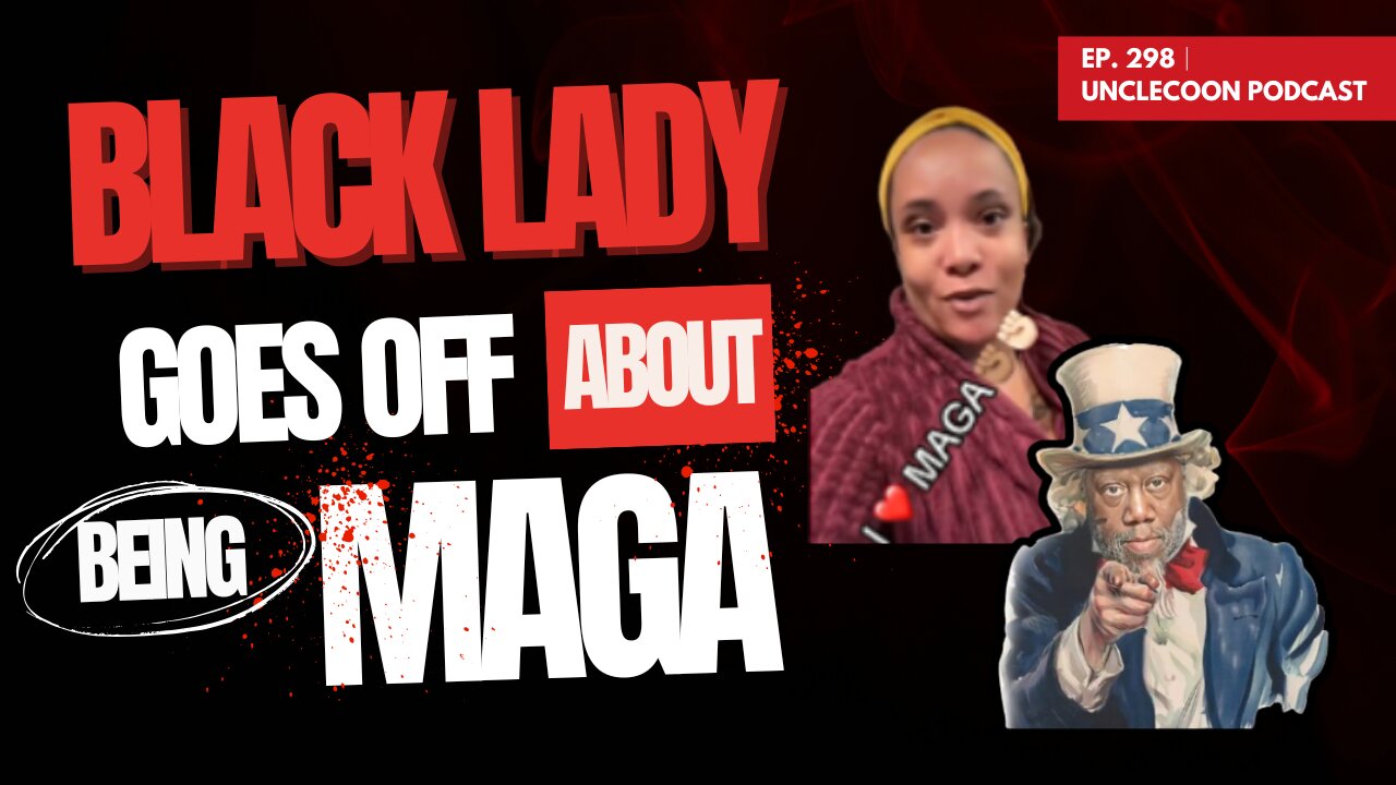 EP 298 | Black lady goes off about being MAGA | Black Woman Goes Viral Defending MAGA | UncleCoon