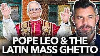 Pope Leo XIV and the Latin Mass Ghetto - What's the solution? Dr. Taylor Marshall