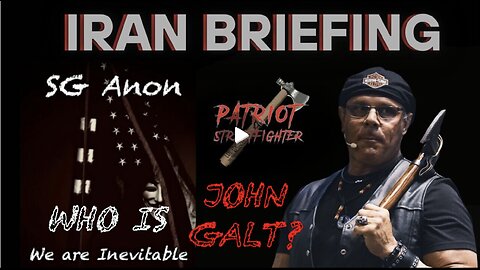 IRAN BRIEFING W/ SG Anon joins Patriot Streetfighter. WHO IS John Galt?