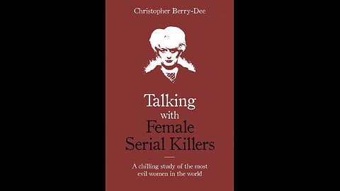 Talking with Female Serial Killers: A Chilling Study...with Christopher Berry-Dee. (2021)