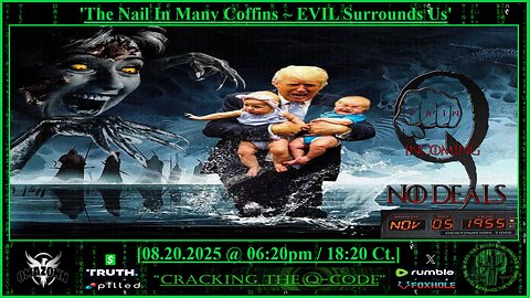 "CRACKING THE Q-CODE" ~ 'The Nail In Many Coffins ~ EVIL Surrounds Us'