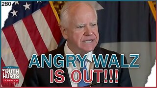 Truth Hurts #280 - Angry Tim Walz Press Conf Meltdown