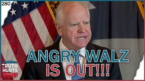 Truth Hurts #280 - Angry Tim Walz Press Conf Meltdown