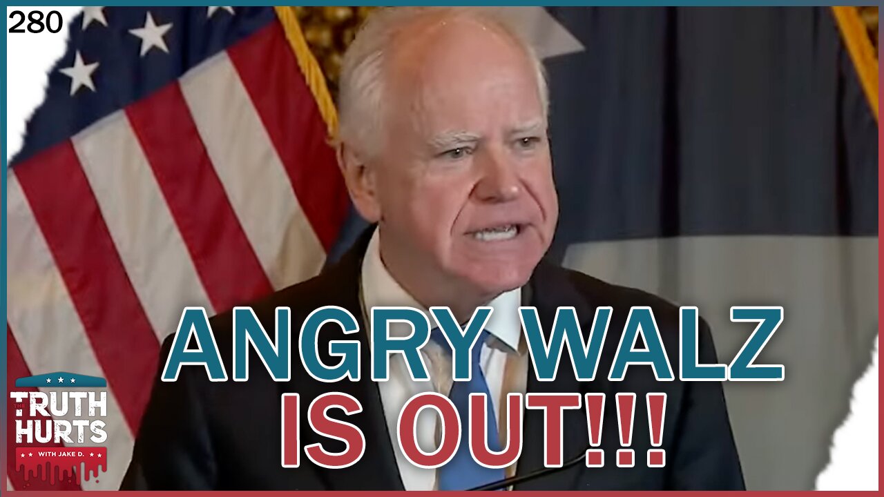 Truth Hurts #280 - Angry Tim Walz Press Conf Meltdown