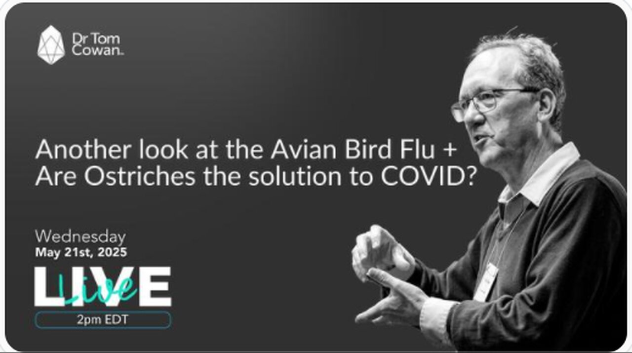 Another look at the Avian Bird Flu + Are Ostriches the solution to C0V!D? 5/21/25 - Dr. Tom Cowan