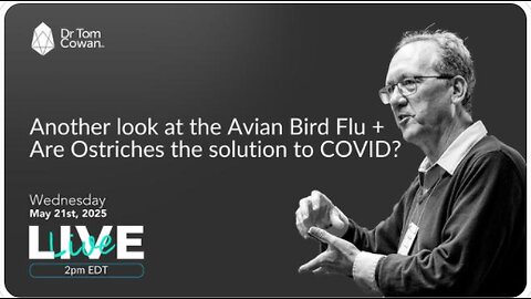Another look at the Avian Bird Flu + Are Ostriches the solution to C0V!D? 5/21/25 - Dr. Tom Cowan