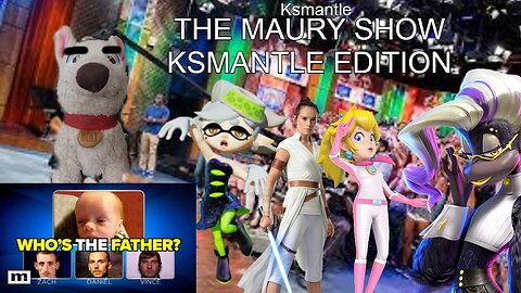 The Maury Show: Ksmantle Edition