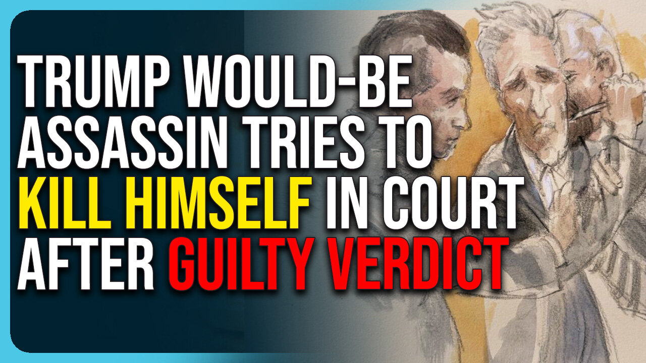 Trump Would-Be Assassin Tries To Kill Himself In Court After Guilty Verdict