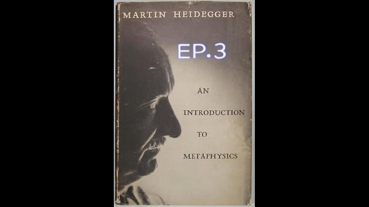 Ep.3, Intro to Heidegger (3) - An Introduction to Metaphysics - Homelessness and the First Man