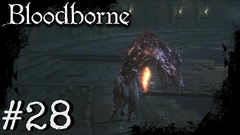 Bloodborne (PS4) Playthrough Part: 28