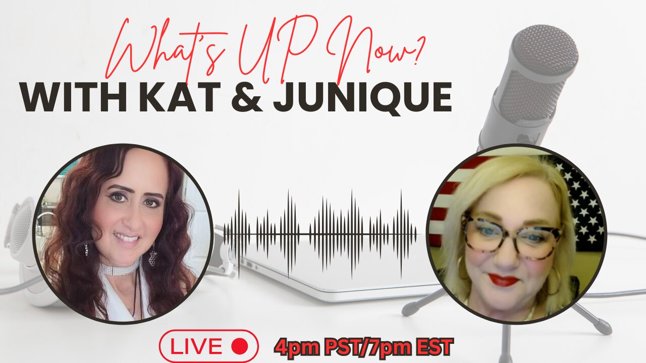 Ep. 2 - What's Up Now? With Kat & Junique 4pm PST/7pm PST
