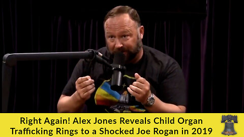 Right Again! Alex Jones Reveals Child Organ Trafficking Rings to a Shocked Joe Rogan in 2019